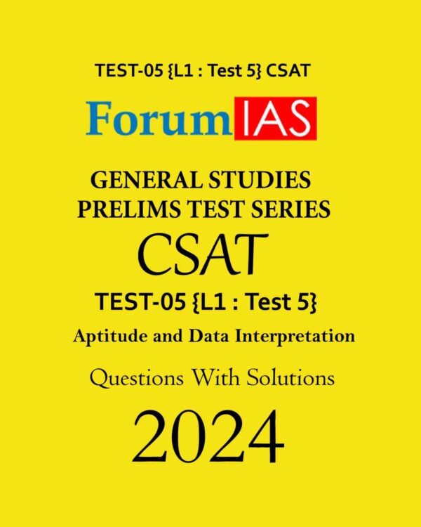 FORUM IAS 2024 CSAT TEST-05 (L1 TEST-5) (APTITUDE AND DATA INTERPRETATION) ENGLISH MEDIUM 2024 (BLACK & WHITE)