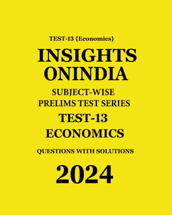 INSIGHTS ONINDIA 2024 SUBJECTWISE PT TEST-13 (ECONOMICS) ENGLISH MEDIUM 2024 (BLACK & WHITE)