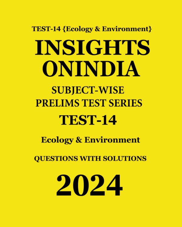 INSIGHTS ONINDIA 2024 SUBJECTWISE PT TEST-14 (ECOLOGY & ENVIRONMENT) ENGLISH MEDIUM 2024 (BLACK & WHITE)