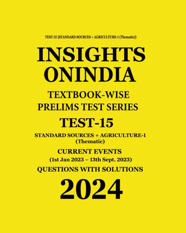 INSIGHTS ONINDIA 2024 TEXTBOOKWISE PT TEST-15 {STANDARD SOURCES + AGRICULTURE-1 (THEMATIC)} ENGLISH MEDIUM 2024 (BLACK & WHITE)