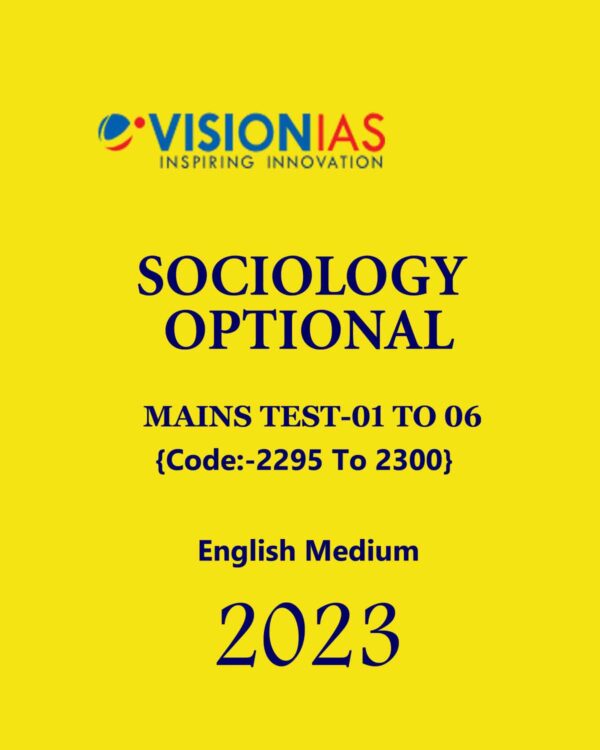 VISION IAS 2023 MODEL ANSWERS SOCIOLOGY OPTIONAL TEST-01 TO 08 (CODE– 2295 TO 2302) MODEL ANSWER 2023 ENGLISH MEDIUM (BLACK & WHITE) GROUPED