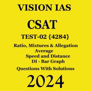 VISION IAS 2024 CSAT TEST-02 (4284) (RATIO, MIXTURES & ALLIGATION, AVERAGE, SPEED AND DISTANCE, DI) ENGLISH MEDIUM (BLACK & WHITE)