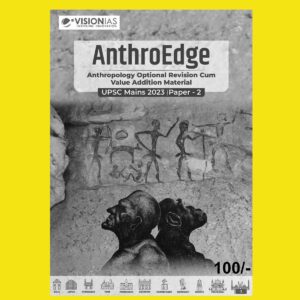 VISION IAS ANTHROEDGE UPSC MAINS 2023 (PAPER-II) ENGLISH MEDIUM ANTHROPOLOGY (BLACK & WHITE)