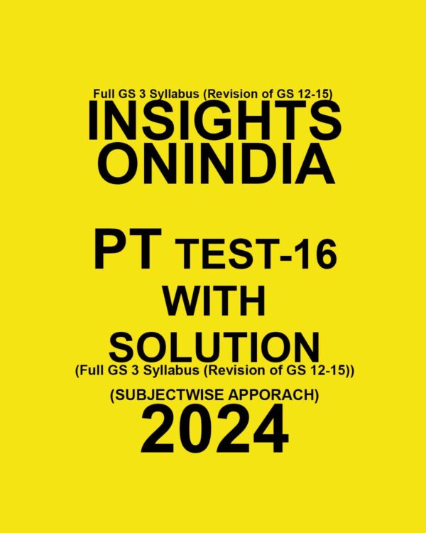 INSIGHTS ONINDIA 2024 SUBJECTWISE PT TEST-16 SUBJECT WISE 2024 FINAL{ENGLISH} {BLACK AND WHITE}