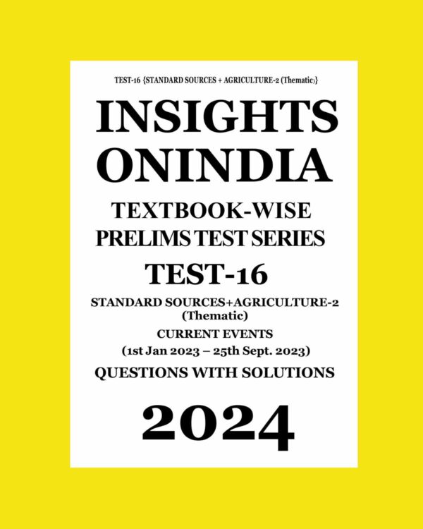 INSIGHTS ONINDIA 2024 TEXTBOOKWISE PT TEST-16 {STANDARD SOURCES + AGRICULTURE-2 (THEMATIC)} ENGLISH MEDIUM 2024 (BLACK & WHITE)