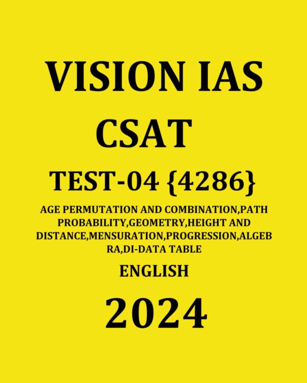 VISION IAS CSAT 2024 TEST-04 (4286) (AGE, PERMUTATION & COMBINATION, PROBABILITY, GEOMETRY, DI-DATA TABLE ) ENGLISH MEDIUM (BLACK & WHITE)