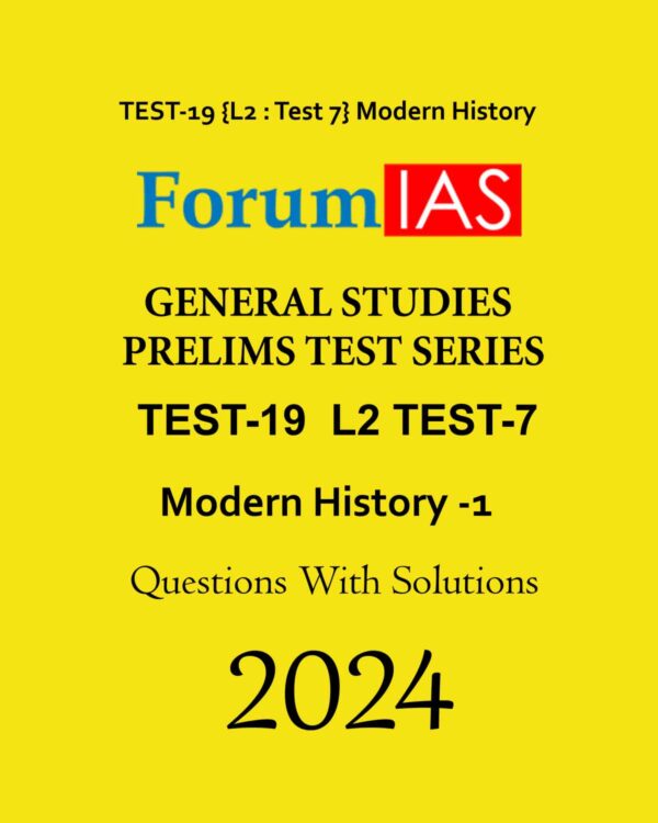 FORUM IAS 2024 TEST-19 L-2 TEST-7 MODERN HISTORY-1 2024 FINAL ENGLISH MEDIUM {BLACK AND WHITE}