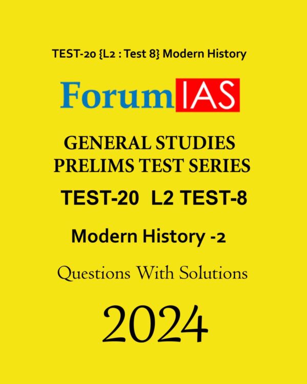 FORUM IAS 2024 TEST-20 L-2 TEST-8 MODERN HISTORY-2 2024 FINAL ENGLISH MEDIUM {BLACK AND WHITE}