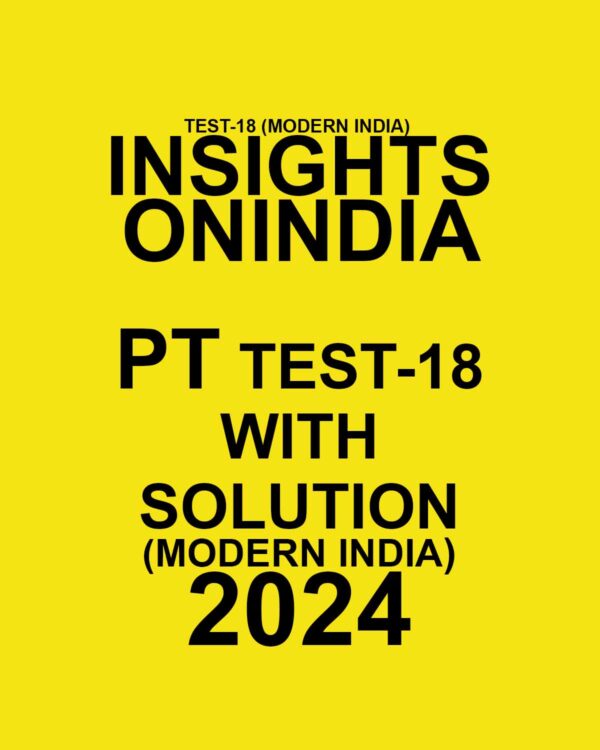 INSIGHTS ONINDIA 2024 SUBJECTWISE PT TEST-18 FINAL {MODERN INDIA} {ENGLISH} {BLACK AND WHITE}