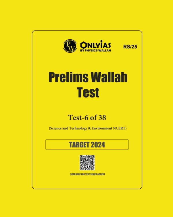 ONLY IAS 2024 TEST-6 {SCIENCE&TACHNOLOGY AND ENVIRONMENT} NCERT 2024 FINAL {ENGLISH} {BLACK AND WHITE}