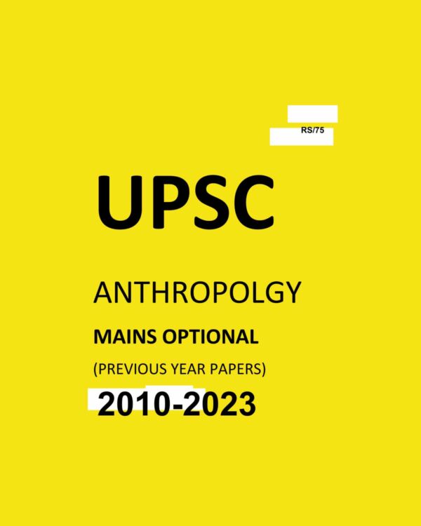 UPSC OPTIONAL QUESTION PAPER ANTHROPOLOGY 2010-2023 FINAL {YEAR WISE} {BLACK AND WHITE}