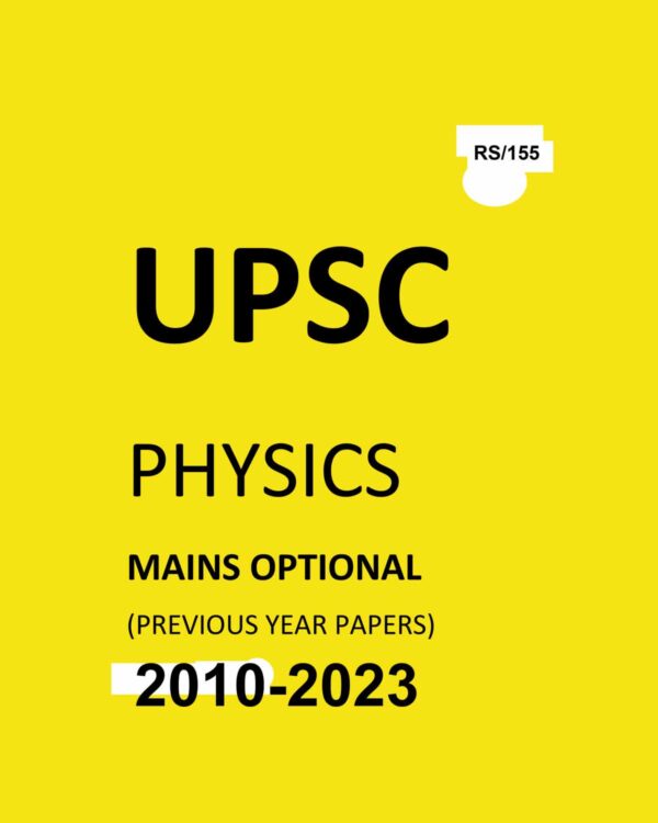UPSC OPTIONAL QUESTION PAPER PHYSICS 2010-2023 FINAL {YEAR WISE} {BLACK AND WHITE}