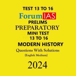FORUM IAS 2024 BATCH1 PREPARATORY TEST-13 TO16 MODERN HISTORY 2024 FINAL ENGLISH {BLACK AND WHITE}
