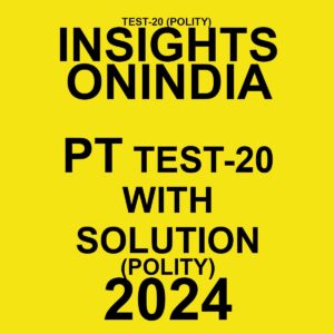 INSIGHTS ONINDIA 2024 SUBJECTWISE PT TEST-20 2024 SUBJECTWISE FINAL {POLITY} ENGLISH {BLACK AND WHITE}