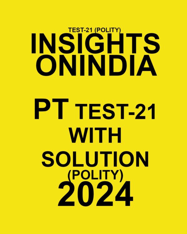INSIGHTS ONINDIA 2024 SUBJECTWISE PT TEST-21 FINAL {POLITY} ENGLISH {BLACK AND WHITE}