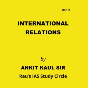 RAUS IAS 2023 INTERNATIONAL RELATIONS CLASS NOTES 2023 FINAL ENGLISH {BLACK AND WHITE}
