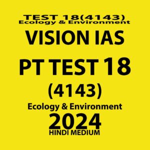 VISION IAS HINDI 2024 TEST 18 (4143) HINDI MEDIUM FINAL {ECOLOGY ENVIRONMENT} HINDI {BLACK AND WHITE}