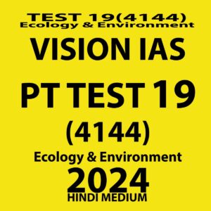 VISIONIAS HINDI 2024 TEST 19 (4144) HINDI MEDIUM FINAL {ECOLOGY & ENVIRONMENT} {BLACK AND WHITE}