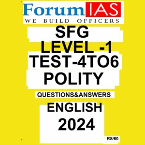 FOURM IAS 2024 SFG LEVEL-1 TEST-4 TO 6 2024 FINAL{POLITY} ENGLISH {BLACK AND WHITE}
