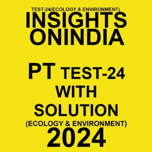 INSIGHTSONINDIA 2024 SUBJECTWISE PT TEST-24 FINAL {ECOLOGY&ENVIRONMENT} ENGLISH {BLACK AND WHITE}