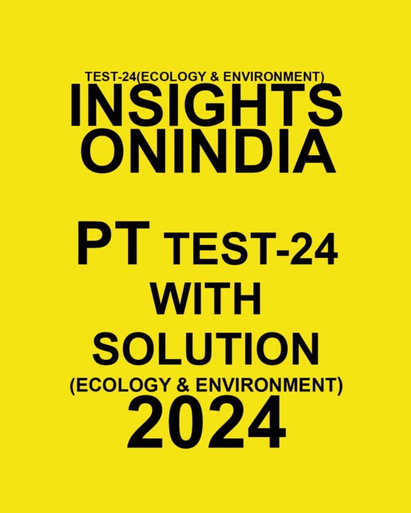 INSIGHTSONINDIA 2024 SUBJECTWISE PT TEST-24 FINAL {ECOLOGY&ENVIRONMENT} ENGLISH {BLACK AND WHITE}