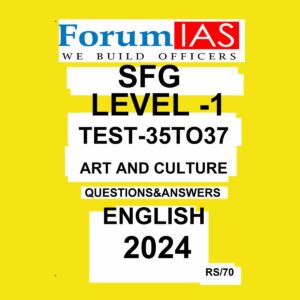 FORUM IAS 2024 SFG LEVEL-1 TEST-35 TO 37 2024 FINAL {ART AND CULTURE} {ENGLISH} {BLACK AND WHITE}