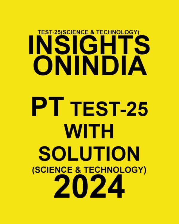 INSIGHTS ONINDIA 2024 SUBJECTWISE PT TEST-25 FINAL {SCIENCE & TECH} {ENGLISH} {BLACK AND WHITE}