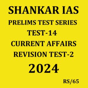 SHANKAR IAS 2024 TEST-14 {CURRENT AFFAIRS REVISION TEST-2} 2024 FINAL ENGLISH {BLACK AND WHITE}