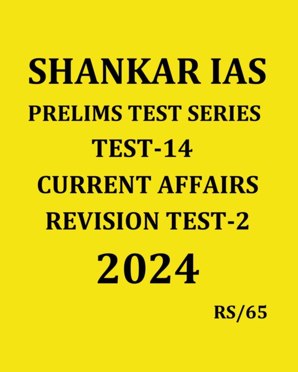 SHANKAR IAS 2024 TEST-14 {CURRENT AFFAIRS REVISION TEST-2} 2024 FINAL ENGLISH {BLACK AND WHITE}