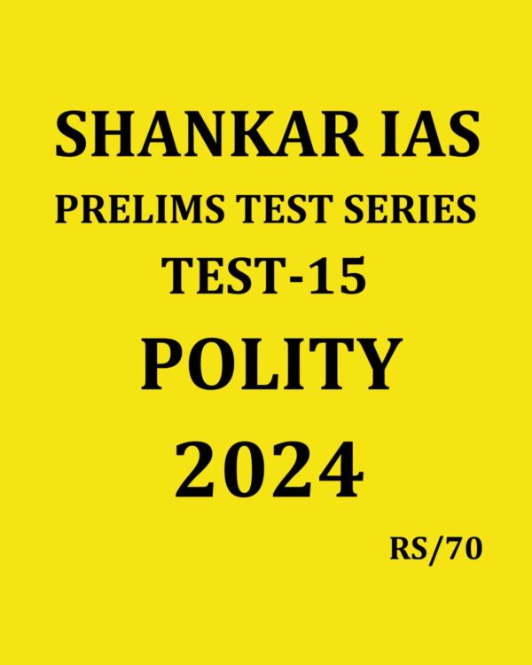 SHANKAR IAS 2024 TEST-15 {POLITY-3} 2024 FINAL {ENGLISH} {BLACK AND WHITE}