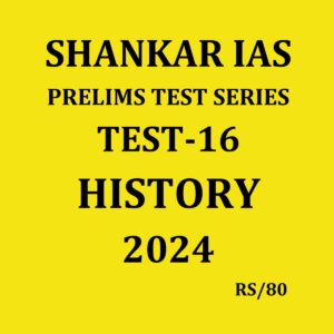 SHANKAR IAS 204 TEST-16 (INDIAN HISTORY-3} 2024 FINAL {ENGLISH} {BLACK AND WHITE}