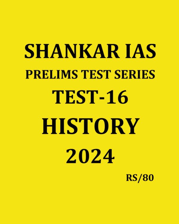 SHANKAR IAS 204 TEST-16 (INDIAN HISTORY-3} 2024 FINAL {ENGLISH} {BLACK AND WHITE}