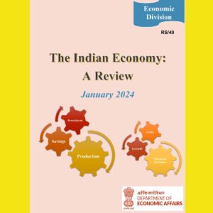 THE INDIAN ECONOMY-A REVIEW 2024 FINAL {JANUARY} 2024 DEPARTMENT OF ECONOMIC AFFAIRS ENGLISH {BLACK AND WHITE}