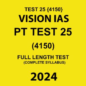 VISION IAS 2024 TEST 25 (4150) FINAL FULL LENGTH 2024 FINAL {ENGLISH} {BLACK AND WHITE}