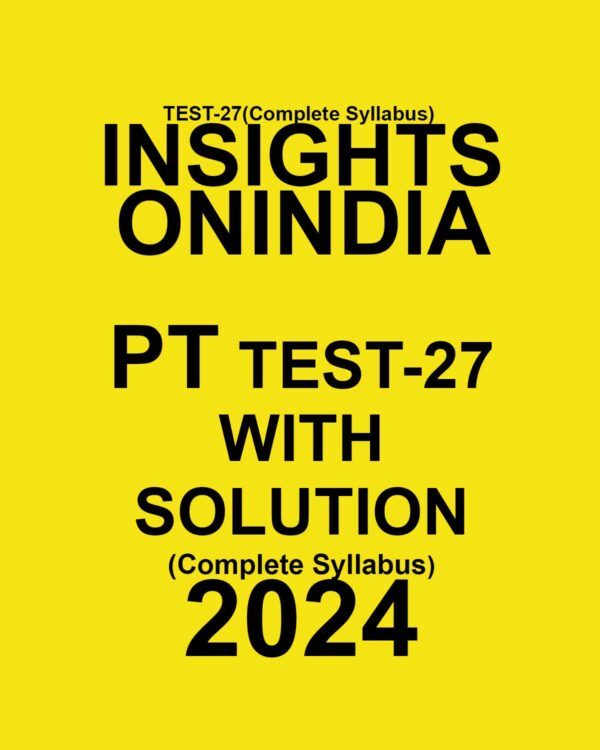 INSIGHTS ONINDIA 2024 SUBJECTWISE PT TEST-27 FINAL (FULL LENGTH TEST} {ENGLISH} {BLACK AND WHITE}