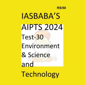 IAS BABA 2024 AIPTS TEST-30 ENVIRONMENT&SCIENCE AND TECHNOLOGY 2024 FINAL {ENGLISH} {BLACK AND WHITE}