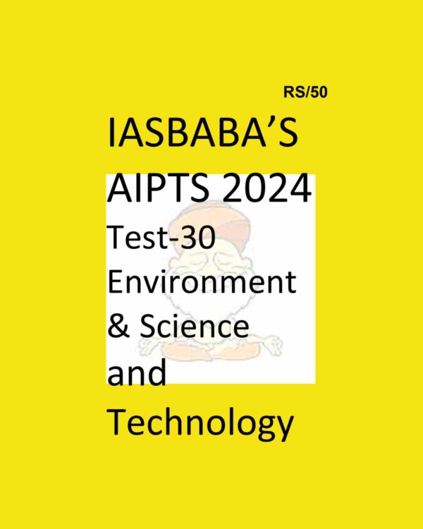 IAS BABA 2024 AIPTS TEST-30 ENVIRONMENT&SCIENCE AND TECHNOLOGY 2024 FINAL {ENGLISH} {BLACK AND WHITE}