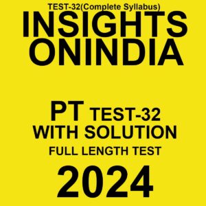 INSIGHTSONINDIA 2024 SUBJECTWISE PT TEST-32 FINAL {FULL TEST} {ENGLISH} {BLACK AND WHITE}