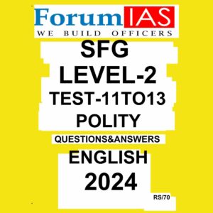 FORUM IAS 2024 SFG LEVEL-2 TEST-11 TO 13 POLITY 2024 FINAL {ENGLISH} {BLACK AND WHITE}