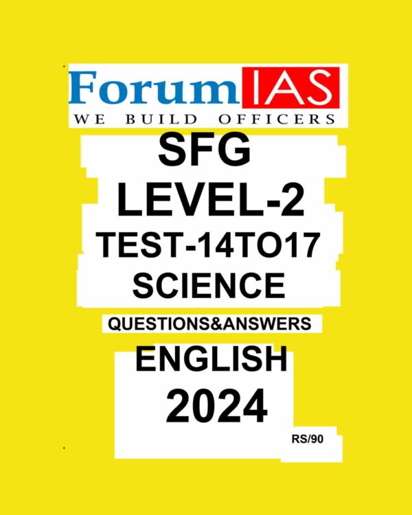 FORUM IAS 2024 SFG LEVEL-2 TEST-14 TO 17 SCIENCE 2024 FINAL {ENGLISH} {BLACK AND WHITE}