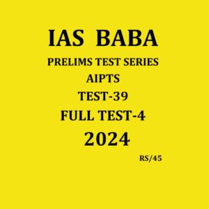 IAS BABA 2024 AIPTS TEST-39 FULL TEST-4 2024 FINAL {ENGLISH} {BLACK AND WHITE}