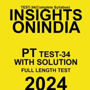 INSIGHTSONINDIA 2024 SUBJECTWISE PT TEST-34 FINAL {ENGLISH} {BLACK AND WHITE}