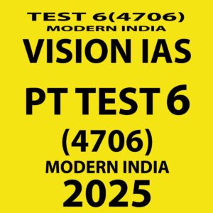 VISIONIAS 2025 PT TEST 6 (4706) MODERN INDIA FINAL ENGLISH {ENGLISH} {BLACK AND WHITE}
