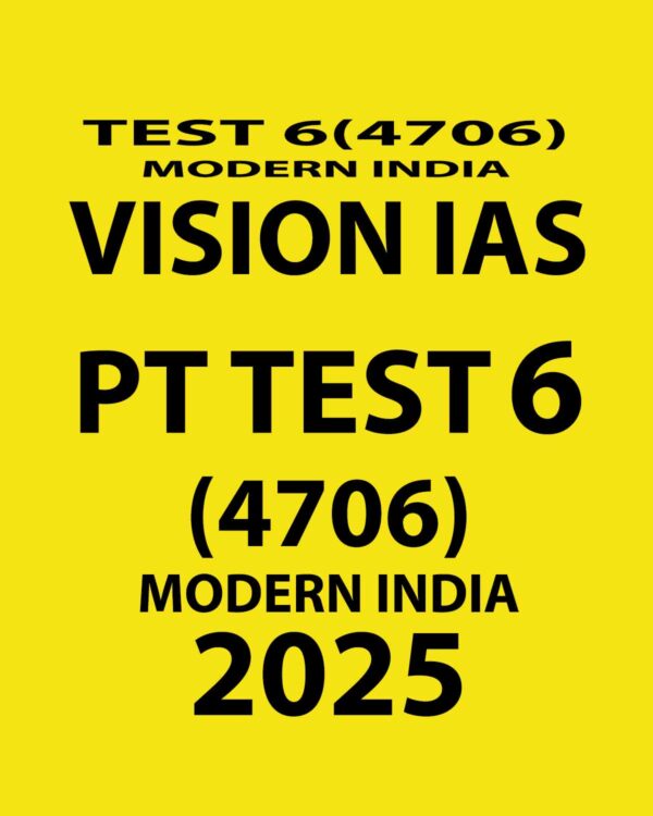 VISIONIAS 2025 PT TEST 6 (4706) MODERN INDIA FINAL ENGLISH {ENGLISH} {BLACK AND WHITE}