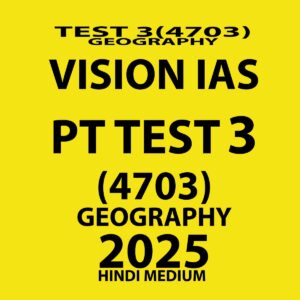 VISIONIAS HINDI 2025 PT TEST 3 (4703) GEOGRAPHY FINAL (HINDI) {BLACK AND WHITE}