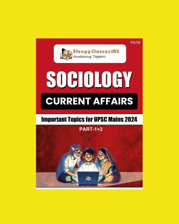 SLEEPY CLASSES 2024 SOCIOLOGY CURRENT AFFAIRS IMPORTANT TOPIC MAINS PART-1 TO 2 2024 FINAL {ENGLISH} {BLACK AND WHITE}