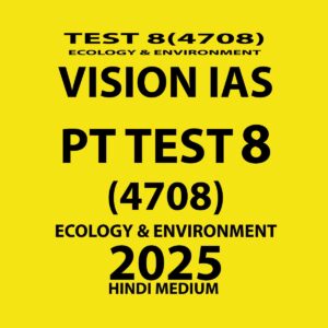 VISIONIAS HINDI 2025 TEST- 8 (4708) ECOLOGY & ENVIRONMENT FINAL (HINDI) {BLACK AND WHITE}