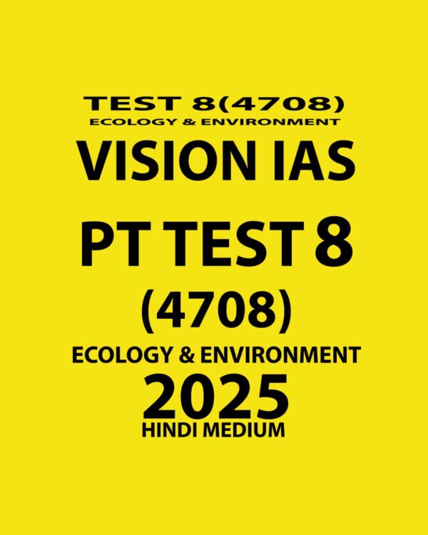 VISIONIAS HINDI 2025 TEST- 8 (4708) ECOLOGY & ENVIRONMENT FINAL (HINDI) {BLACK AND WHITE}