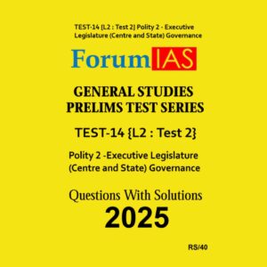 FORUM IAS 2025 TEST-14 (L2TEST-2) POLITY-II 2025 FINAL (ENGLISH) {BLACK AND WHITE}