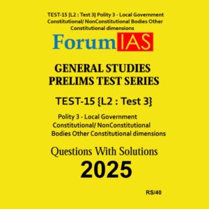 FORUM IAS 2025 TEST-15 (L2 TEST-3) POLITY-III 2025 FINAL (ENGLISH) {BLACK AND WHITE}